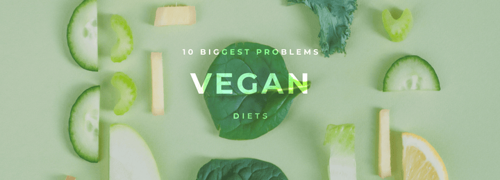 10 Biggest Problems With Vegan Diets